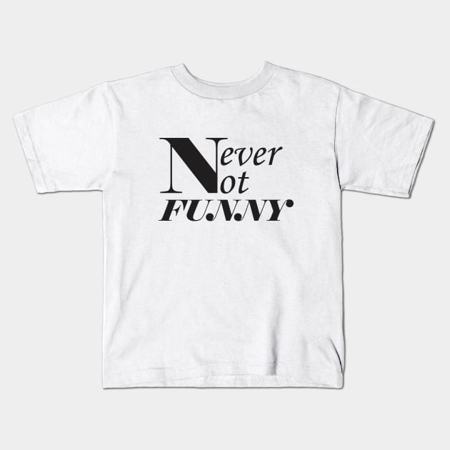 Never-not-funny Kids T-Shirt by Qasim